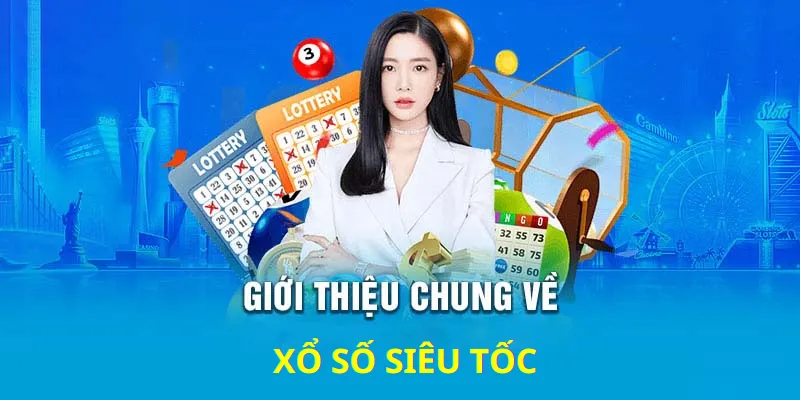 Giới thiệu chung về xổ số siêu tốc 